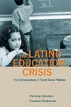 The Latino education crisis : the consequences of failed social policies