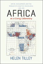 Africa as a living laboratory : empire, development and the problem of scientific knowledge, 1870-1950