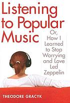 Listening to popular music, or, How I learned to stop worrying and love Led Zeppelin