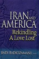 Iran and America : re-kind[l]ing a love lost