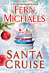 SANTA CRUISE : a festive and fun holiday story. by FERN MICHAELS