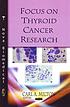 Focus on thyroid cancer research by  Carl A Milton 