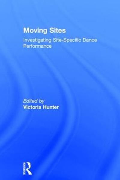 Moving sites : investigating site-specific dance performance ...