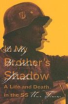 In my brother's shadow : a life and death in the SS