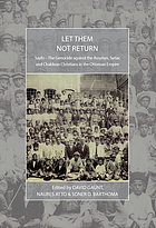 Let them not return : Sayfo : the genocide of the Assyrian, Syriac, and Chaldean Christians in the Ottoman Empire