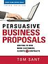 Persuasive business proposals : writing to win... by Tom Sant