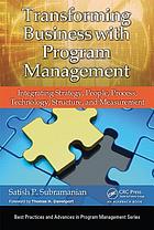 Cover: Transforming business with program management: integrating strategy, people, process, technology, structure, and measurement