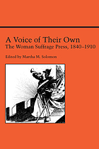 A voice of their own : the woman suffrage press, 1840-1910