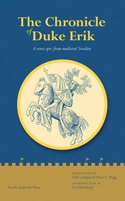 The Chronicle of Duke Erik : a Verse Epic from Medieval Sweden ...