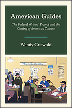 American guides : the Federal Writers' Project and the casting of American culture