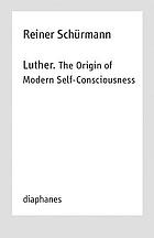 Luther. The origin of modern self-consciousness.