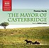 The mayor of Casterbridge by  Thomas Hardy 