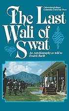 The last Wali of Swat : an autobiography as told to Frederik Barth.