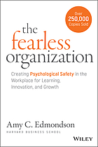 The fearless organization : creating psychological safety in the workplace for learning, innovation, and growth