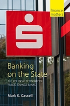 book cover for Banking on the state : the political economy of public savings banks
