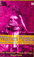 Women Pirates And The Politics Of The Jolly Roger Book 1997 Worldcat Org