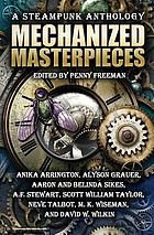 Mechanized masterpieces : a steampunk anthology