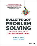 Bulletproof problem solving : the one skill that changes everything