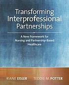Front cover image for Transforming Interprofessional Partnerships : a New Framework for Nursing and Partnership-Based Health Care