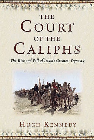 The court of the Caliphs : the rise and fall of Islam's greatest ...