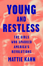 Front cover image for Young and restless : the girls who sparked America's revolutions