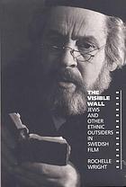 The visible wall : Jews and other ethnic outsiders in Swedish film