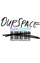 OurSpace : resisting the corporate control of culture