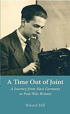 A time out of joint : a journey from Nazi Germany to post-war Britain