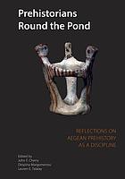 Prehistorians round the pond : reflections on Aegean prehistory as a discipline : papers presented at a workshop held in the Kelsey Museum of Archaeology, University of Michigan, March 14-16, 2003