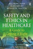 Safety and Ethics in Healthcare: a Guide to Getting it Right, Bill Runciman (author)