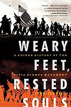 Weary feet, rested souls : a guided history of the Civil Rights Movement