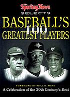 The Sporting News selects baseball's greatest players : a celebration of the 20th century's best