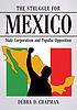 The struggle for Mexico : state corporatism and... by  Debra D Chapman 