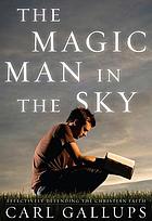The Magic Man in the Sky : effectively defending the Christian faith
