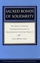 Sacred bonds of solidarity : the rise of Jewish internationalism in nineteenth-century France