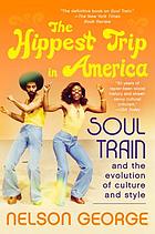 The hippest trip in America : Soul Train and the evolution of culture and style