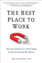 The best place to work : the art and science of creating an extraordinary workplace