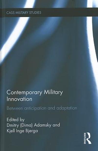 Contemporary military innovation : between anticipation and adaption ...