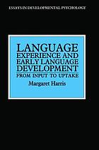 Language experience and early language development : from input to uptake