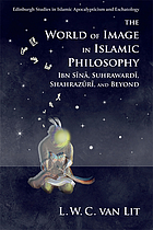 The world of image in Islamic philosophy : Ibn Sīnā, Suhrawardī, Shahrazūrī, and beyond