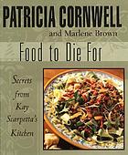 Food to die for : secrets from Kay Scarpetta's kitchen