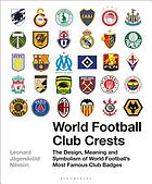 World football club crests : the design, meaning and symbolism of world football's most famous club badges