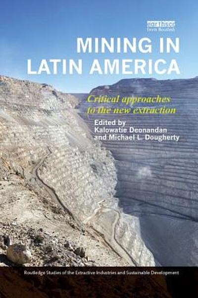Mining in Latin America critical approaches to the new extraction ...
