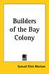 Builders of the Bay colony Autor: Samuel Eliot Morison