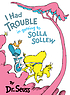 I had trouble in getting to Solla Sollew by  Seuss, Dr. 