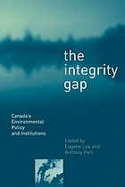 The integrity gap : Canada's environmental policy and institutions