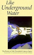 Like underground water : the poetry of mid-twentieth century Japan