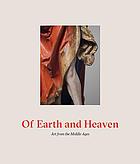 Of Earth and Heaven : Art from the Middle Ages