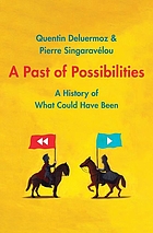 A Past of Possibilities : A History of What Could Have Been.