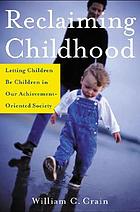 Reclaiming childhood : letting children be children in our achievement-oriented society